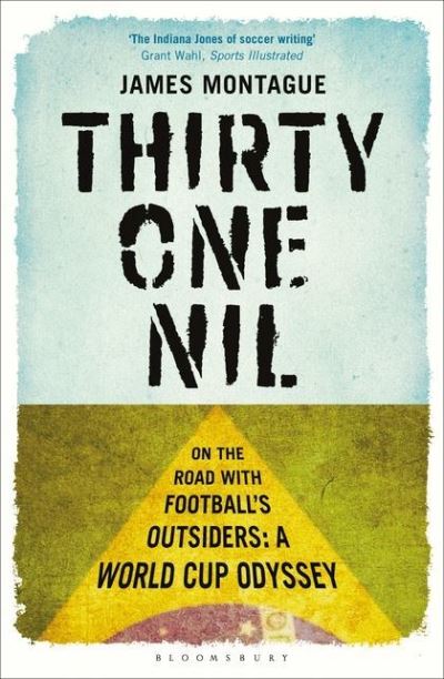 Thirty One Nil: On the Road With Football's Outsiders: A World Cup Odyssey