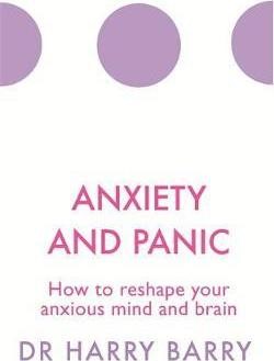 Anxiety and Panic How to Reshape Your Mind