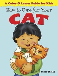 [9780486481487] How to Care for Your Cat A Color AND Learn Guide for Kids (Color AND Learn Guides for Kids)