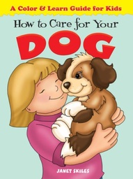 [9780486481494] How to Care for Your Dog A Color AND Learn Guide for Kids (Color AND Learn Guides for Kids)