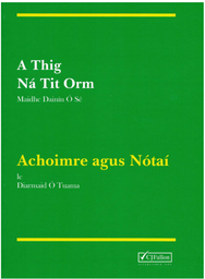 [9780714413976] [Available March] A THIG NA TIT ORM - Achoimre agus Nótaí