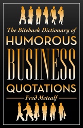 [9781849542272] The Biteback Dictionary of Humorous Business Quotations