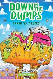 [9780062910165] Harperchapters — Down In The Dumps #2: Trash Vs. Trucks